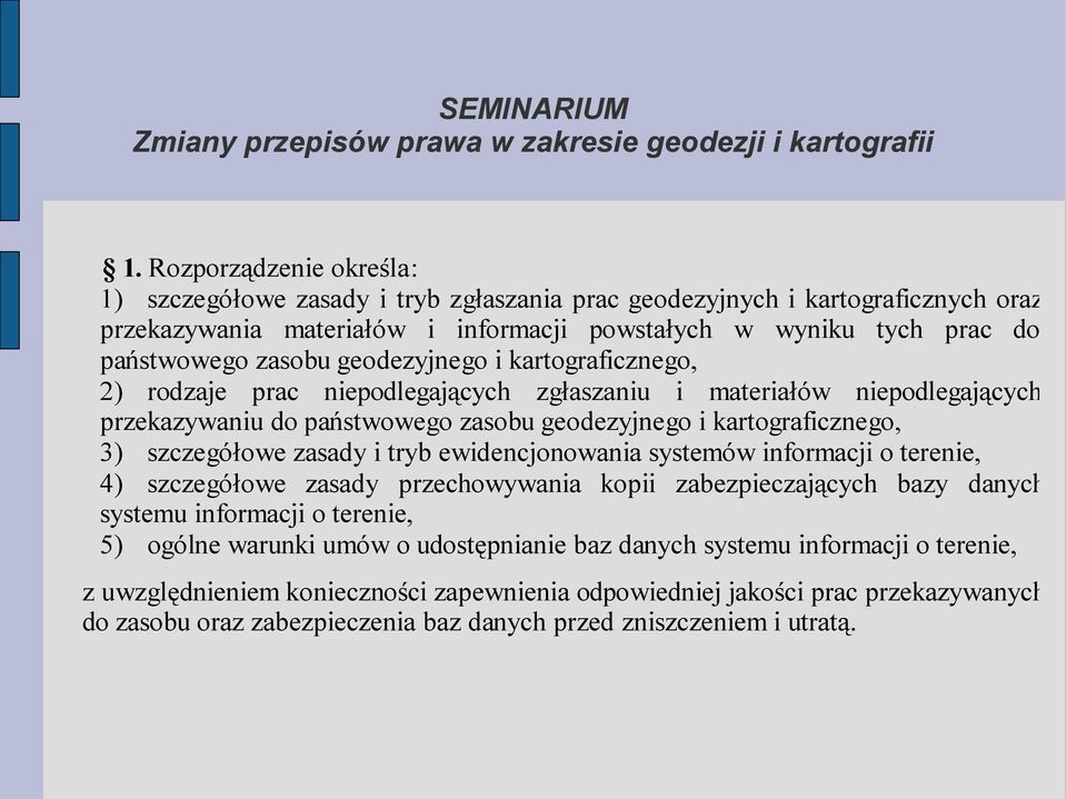 szczegółowe zasady i tryb ewidencjonowania systemów informacji o terenie, 4) szczegółowe zasady przechowywania kopii zabezpieczających bazy danych systemu informacji o terenie, 5) ogólne warunki