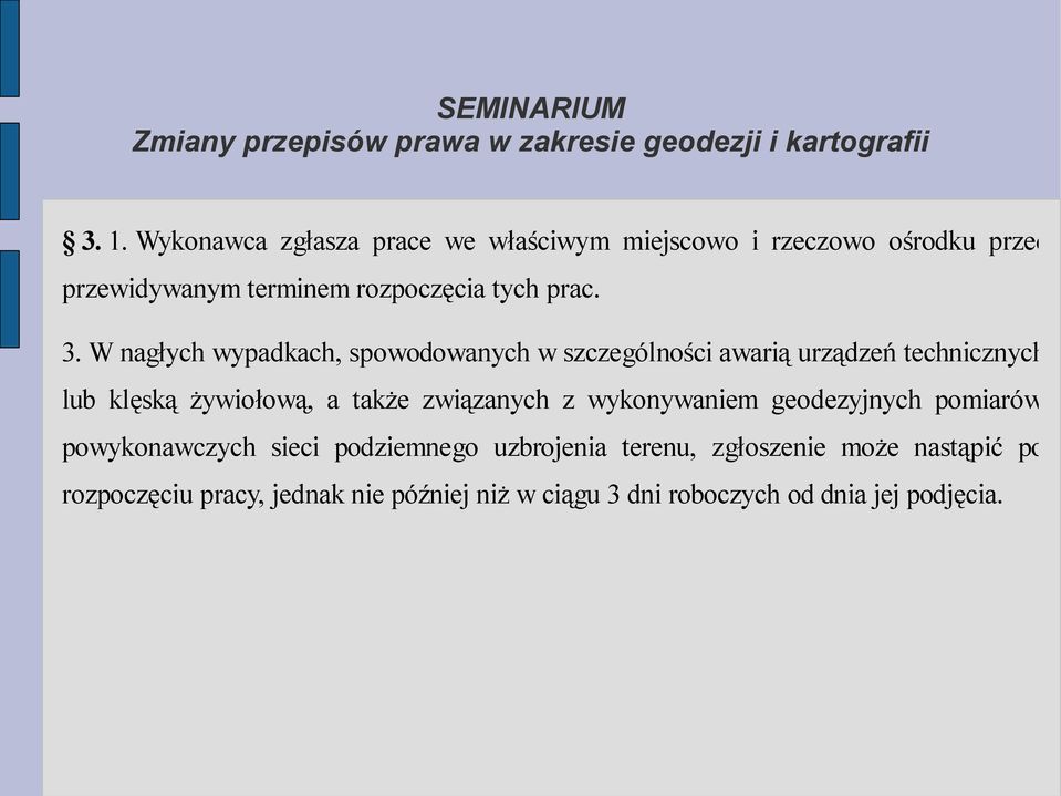 W nagłych wypadkach, spowodowanych w szczególności awarią urządzeń technicznych lub klęską żywiołową, a także