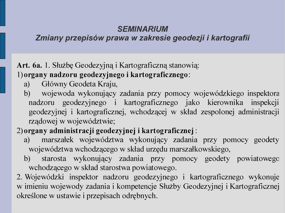 geodezyjnego i kartograficznego jako kierownika inspekcji geodezyjnej i kartograficznej, wchodzącej w skład zespolonej administracji rządowej w województwie; 2) organy administracji geodezyjnej i