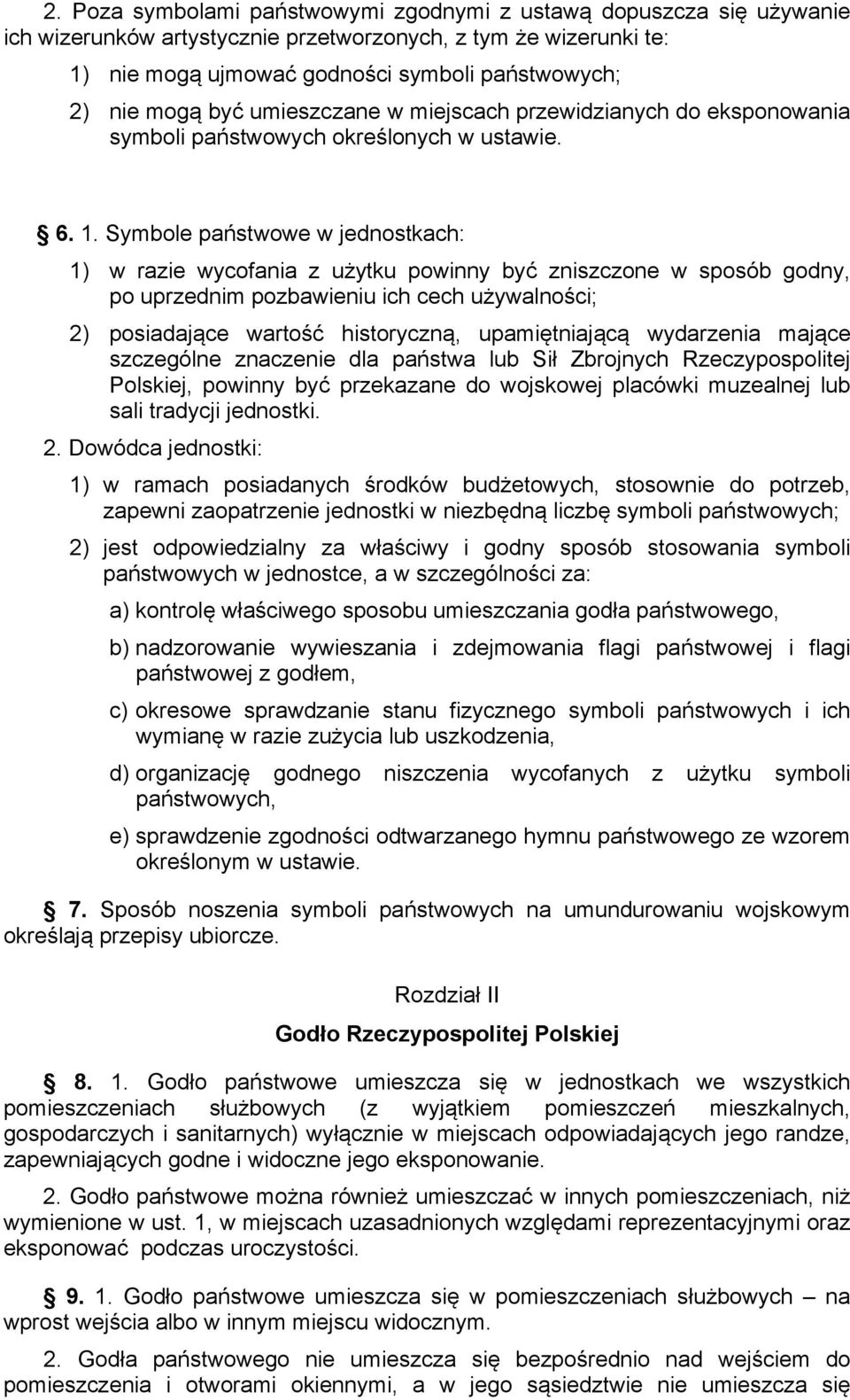 Symbole państwowe w jednostkach: 1) w razie wycofania z użytku powinny być zniszczone w sposób godny, po uprzednim pozbawieniu ich cech używalności; 2) posiadające wartość historyczną, upamiętniającą