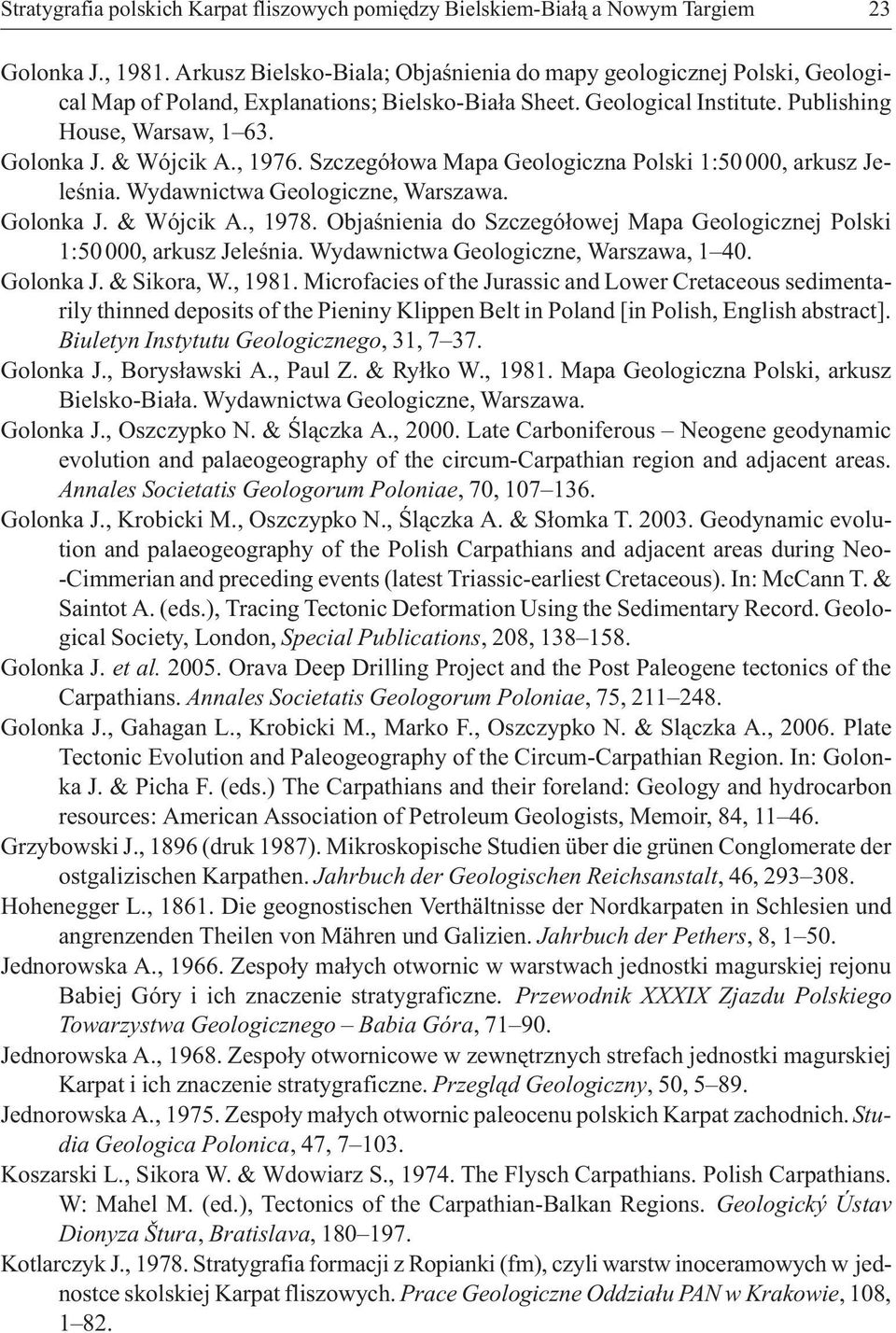 , 1976. Szczegó³owa Mapa Geologiczna Polski 1:50000, arkusz Jeleœnia. Wydawnictwa Geologiczne, Warszawa. Golonka J. & Wójcik A., 1978.