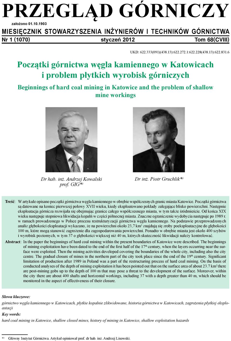 Andrzej Kowalski prof. GIG* ) Dr inż. Piotr Gruchlik* ) Treść: W artykule opisano początki górnictwa węgla kamiennego w obrębie współczesnych granic miasta Katowice.