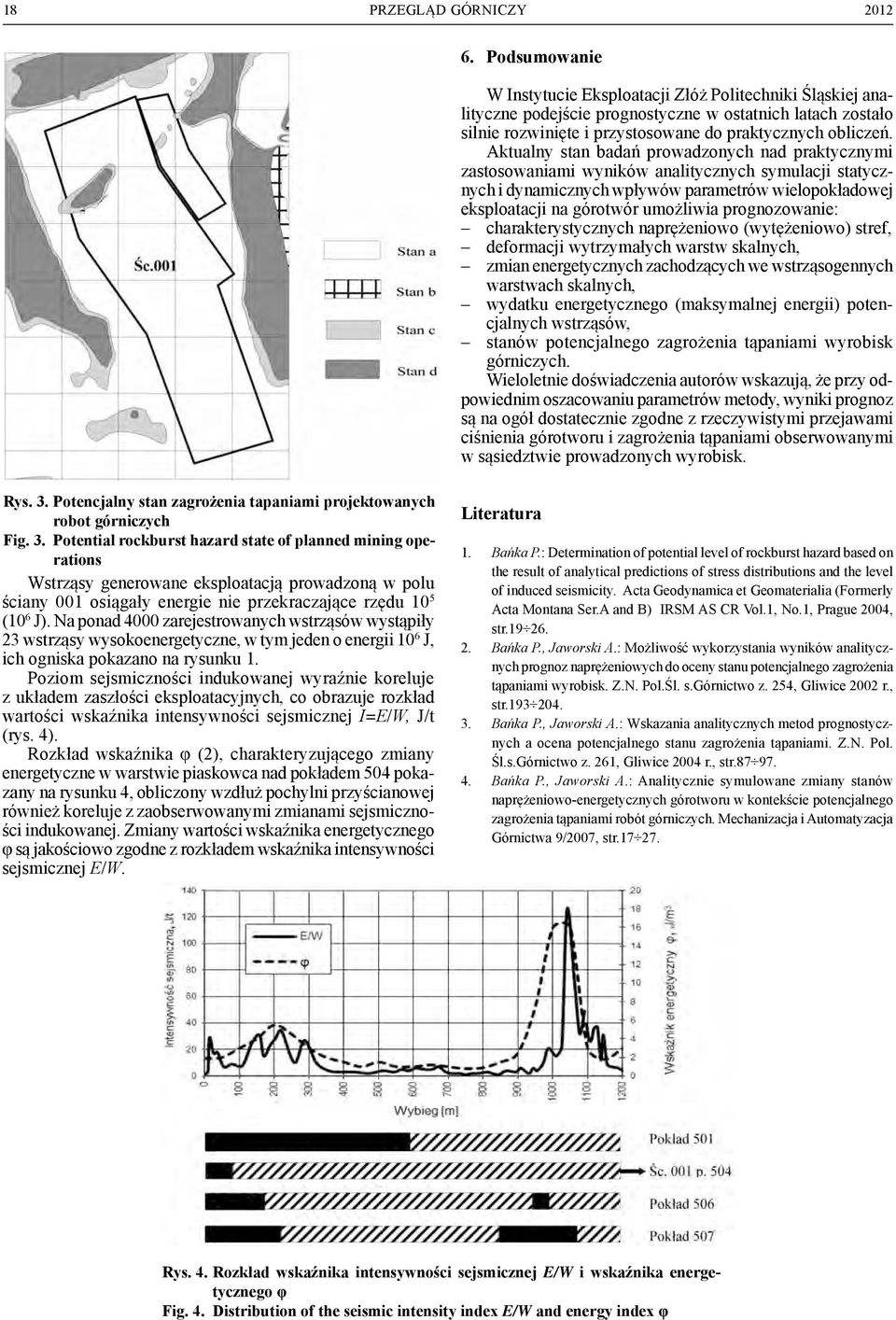 Aktualny stan badań prowadzonych nad praktycznymi zastosowaniami wyników analitycznych symulacji statycznych i dynamicznych wpływów parametrów wielopokładowej eksploatacji na górotwór umożliwia