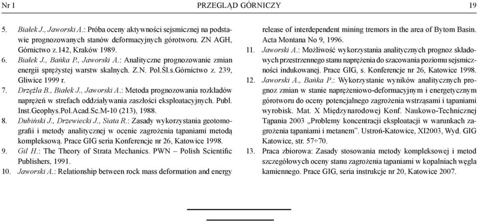 Publ. Inst.Geophys.Pol.Acad.Sc.M-10 (213), 1988. 8. Dubiński J., Drzewiecki J., Siata R.: Zasady wykorzystania geotomografii i metody analitycznej w ocenie zagrożenia tąpaniami metodą kompleksową.