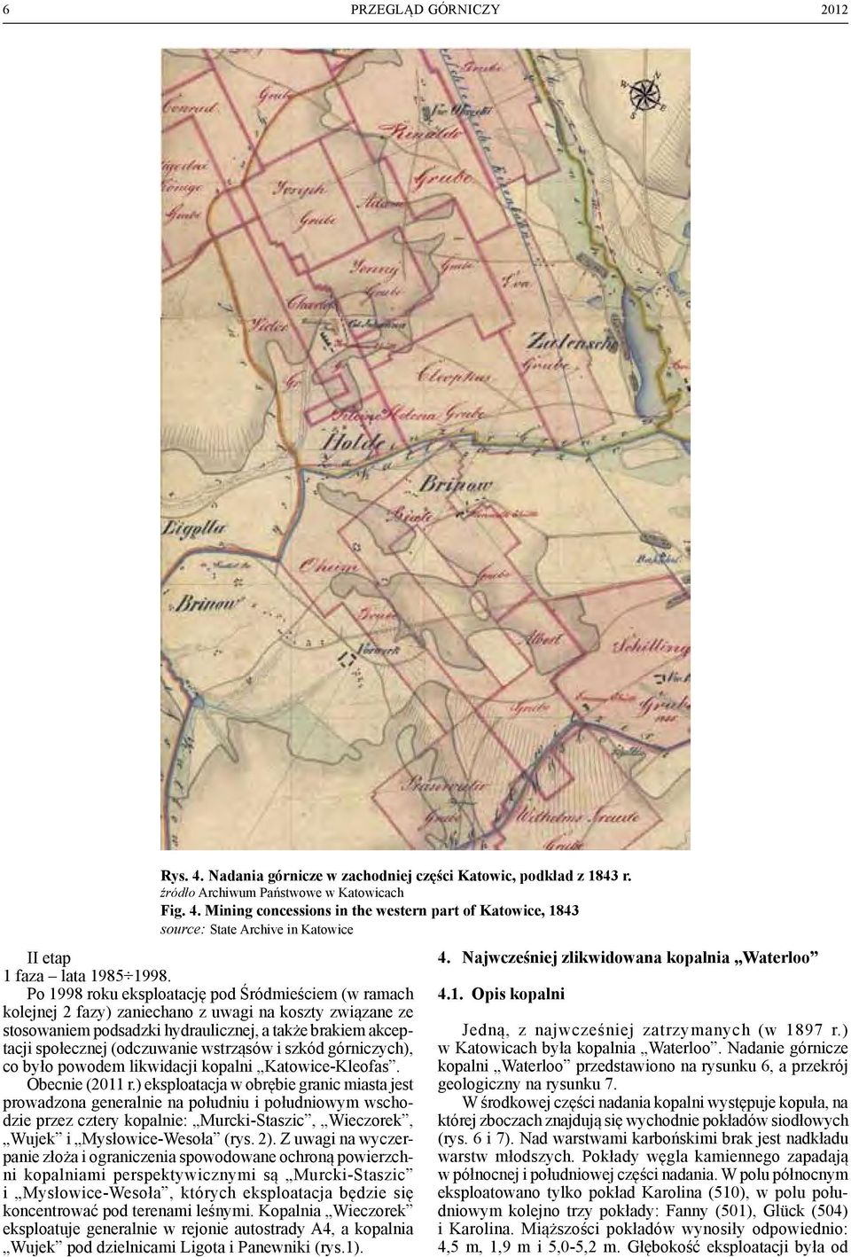 wstrząsów i szkód górniczych), co było powodem likwidacji kopalni Katowice-Kleofas. Obecnie (2011 r.