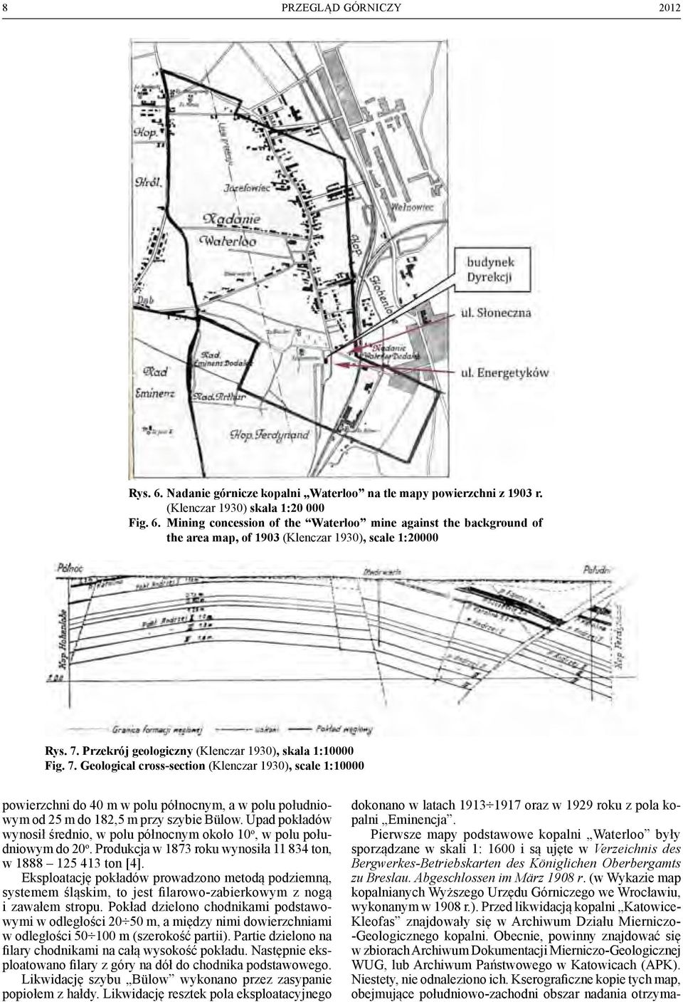 Geological cross-section (Klenczar 1930), scale 1:10000 powierzchni do 40 m w polu północnym, a w polu południowym od 25 m do 182,5 m przy szybie Bülow.