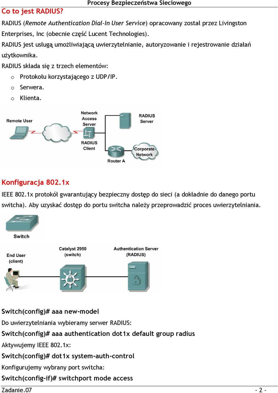 Konfiguracja 802.1x IEEE 802.1x protokół gwarantujący bezpieczny dostęp do sieci (a dokładnie do danego portu switcha).