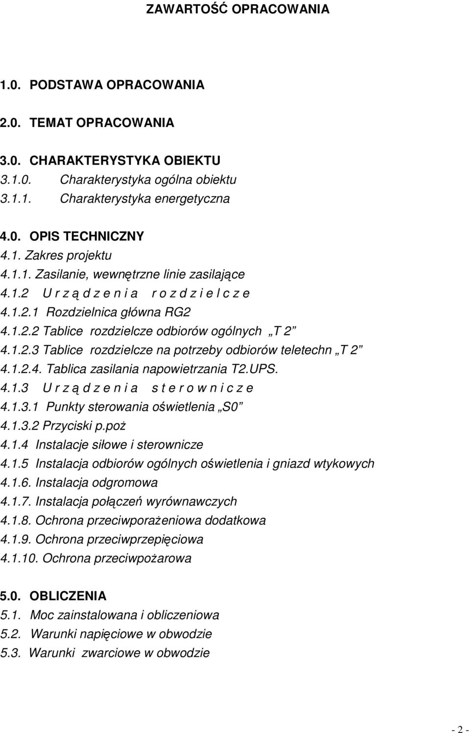 1.2.4. Tablica zasilania napowietrzania T2.UPS. 4.1.3 U r z ą d z e n i a s t e r o w n i c z e 4.1.3.1 Punkty sterowania oświetlenia S0 4.1.3.2 Przyciski p.poż 4.1.4 Instalacje siłowe i sterownicze 4.