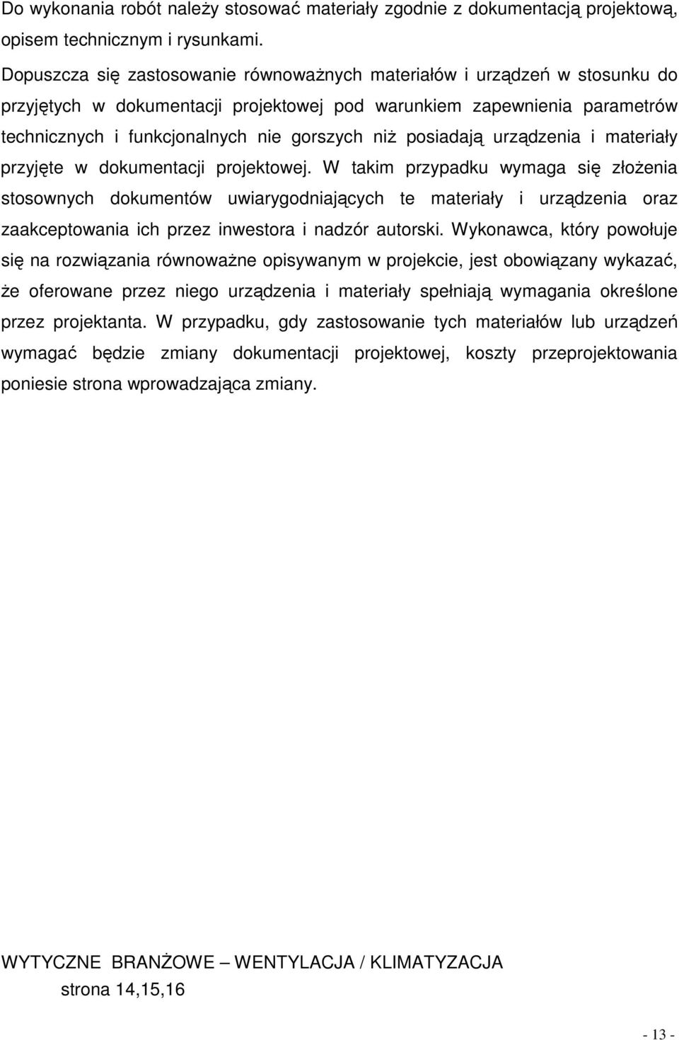 posiadają urządzenia i materiały przyjęte w dokumentacji projektowej.
