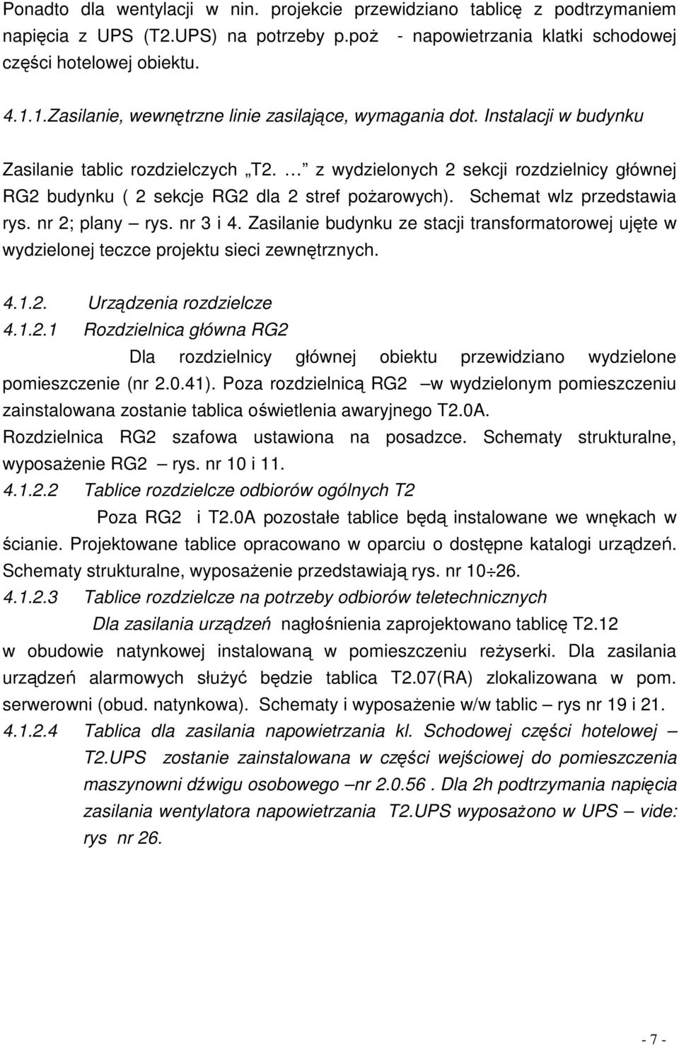 z wydzielonych 2 sekcji rozdzielnicy głównej RG2 budynku ( 2 sekcje RG2 dla 2 stref pożarowych). Schemat wlz przedstawia rys. nr 2; plany rys. nr 3 i 4.