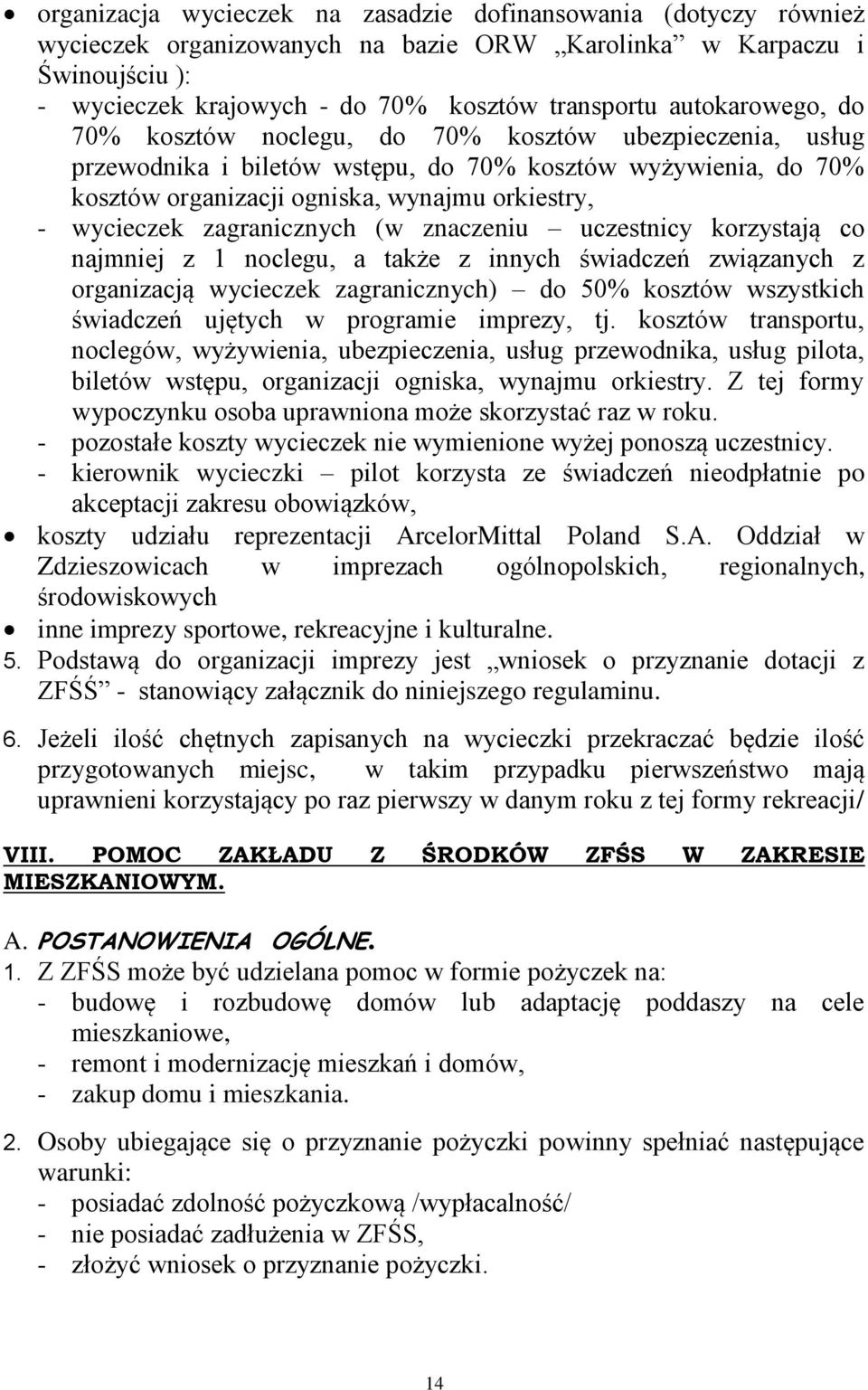 zagranicznych (w znaczeniu uczestnicy korzystają co najmniej z 1 noclegu, a także z innych świadczeń związanych z organizacją wycieczek zagranicznych) do 50% kosztów wszystkich świadczeń ujętych w