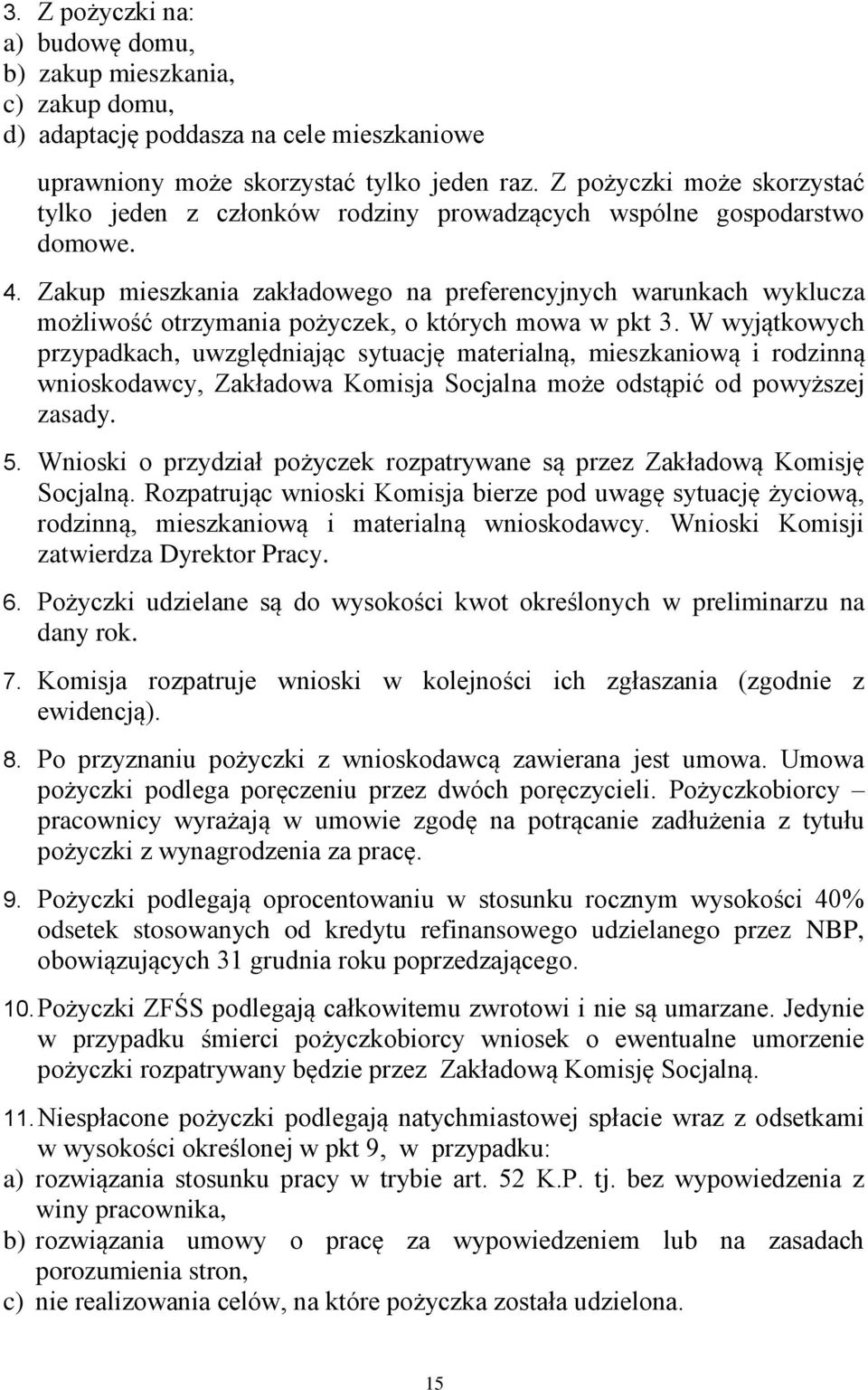 Zakup mieszkania zakładowego na preferencyjnych warunkach wyklucza możliwość otrzymania pożyczek, o których mowa w pkt 3.