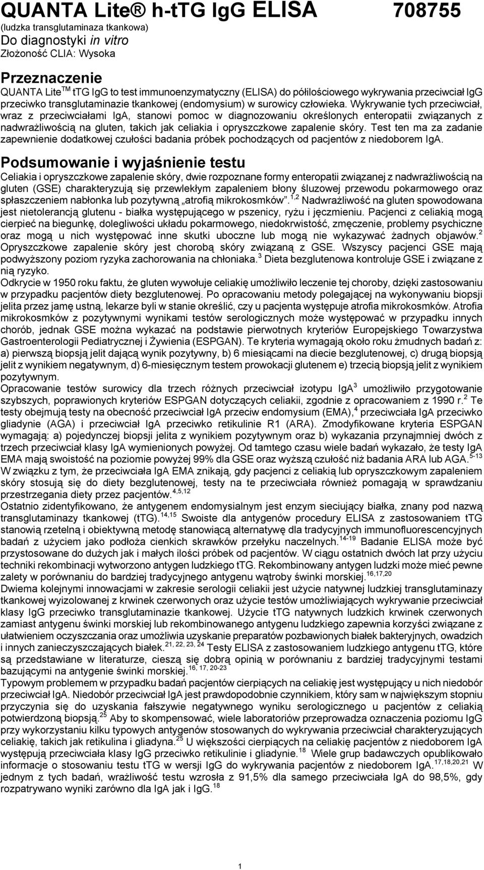 Wykrywanie tych przeciwciał, wraz z przeciwciałami IgA, stanowi pomoc w diagnozowaniu określonych enteropatii związanych z nadwrażliwością na gluten, takich jak celiakia i opryszczkowe zapalenie