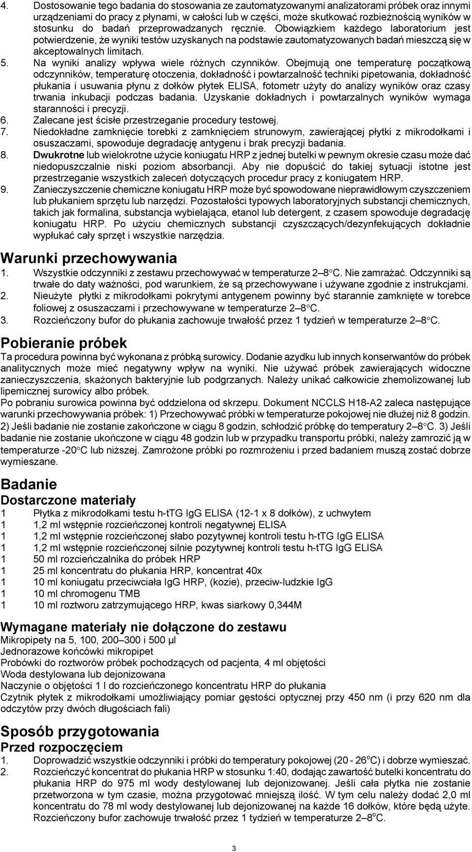 Obowiązkiem każdego laboratorium jest potwierdzenie, że wyniki testów uzyskanych na podstawie zautomatyzowanych badań mieszczą się w akceptowalnych limitach. 5.