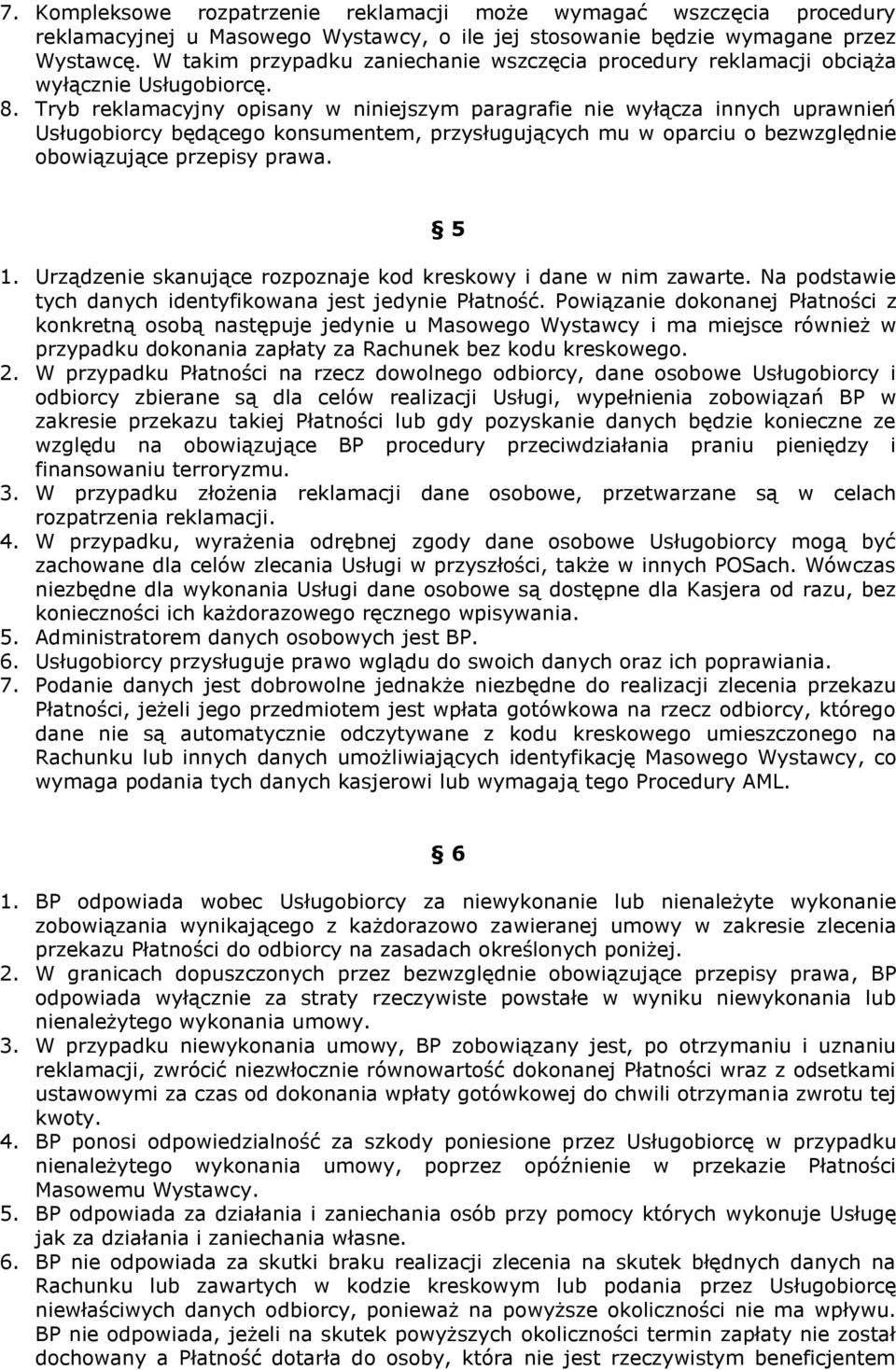 Tryb reklamacyjny opisany w niniejszym paragrafie nie wyłącza innych uprawnień Usługobiorcy będącego konsumentem, przysługujących mu w oparciu o bezwzględnie obowiązujące przepisy prawa. 5 1.