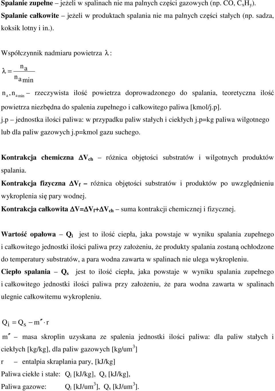 Współczynnik nadmiaru powietrza λ : n λ = a n a min n, n a a min rzeczywista ilość powietrza doprowadzonego do spalania, teoretyczna ilość powietrza niezbędna do spalenia zupełnego i całkowitego