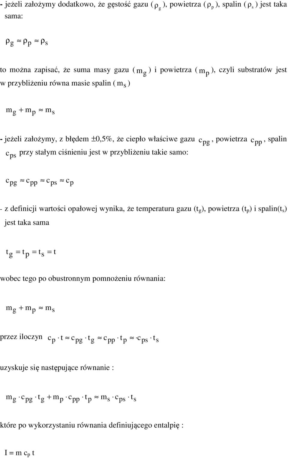 pp, spalin cpg cpp cps cp - z definicji wartości opałowej wynika, że temperatura gazu (t g ), powietrza (t p ) i spalin(t s ) jest taka sama t g = t p = t s = t wobec tego po obustronnym