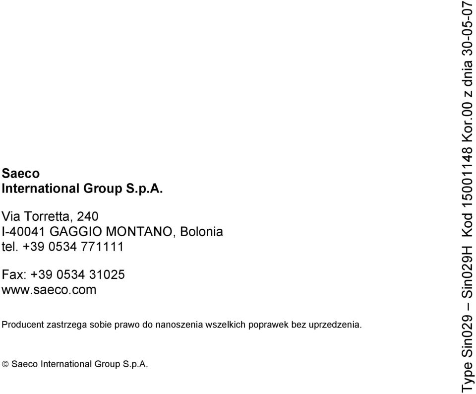 +39 0534 771111 Fax: +39 0534 31025 www.saeco.