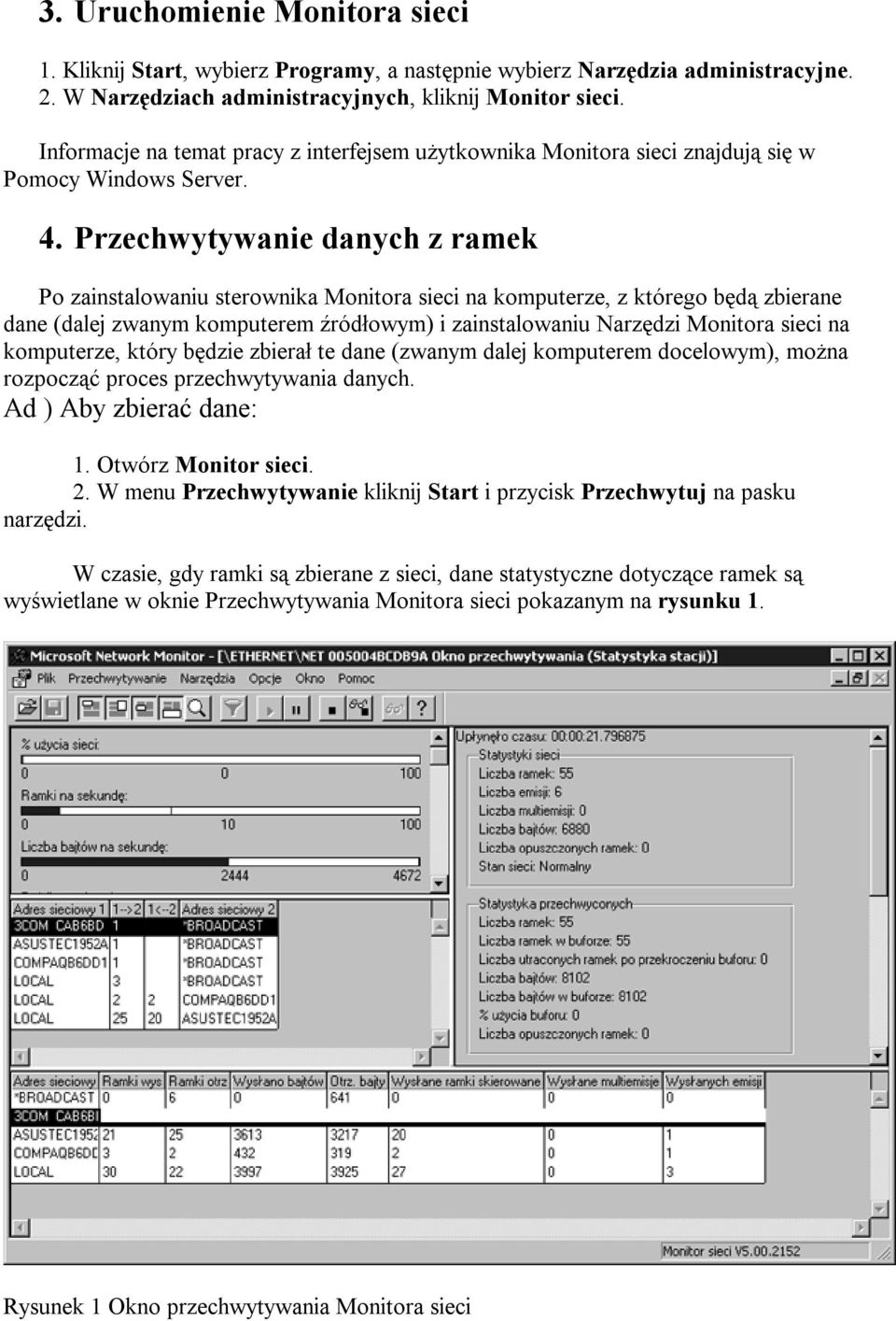 Przechwytywanie danych z ramek Po zainstalowaniu sterownika Monitora sieci na komputerze, z którego będą zbierane dane (dalej zwanym komputerem źródłowym) i zainstalowaniu Narzędzi Monitora sieci na