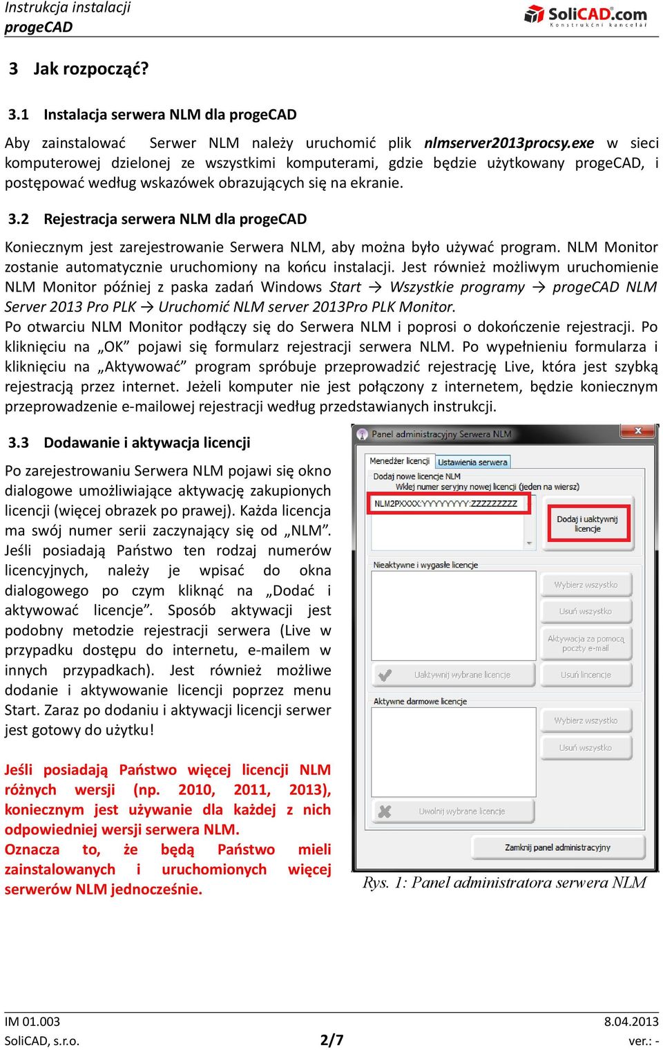 2 Rejestracja serwera NLM dla Koniecznym jest zarejestrowanie Serwera NLM, aby można było używać program. NLM Monitor zostanie automatycznie uruchomiony na końcu instalacji.