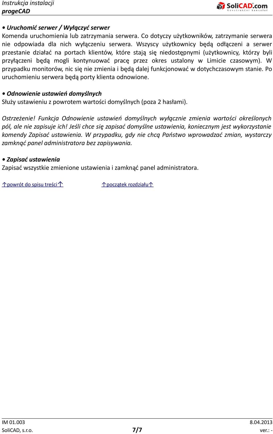 ustalony w Limicie czasowym). W przypadku monitorów, nic się nie zmienia i będą dalej funkcjonować w dotychczasowym stanie. Po uruchomieniu serwera będą porty klienta odnowione.