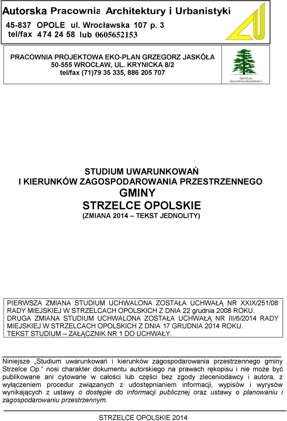PIERWSZA ZMIANA STUDIUM UCHWALONA ZOSTAŁA UCHWAŁĄ NR XXIX/251/08 RADY MIEJSKIEJ W STRZELCACH OPOLSKICH Z DNIA 22 grudnia 2008 ROKU.