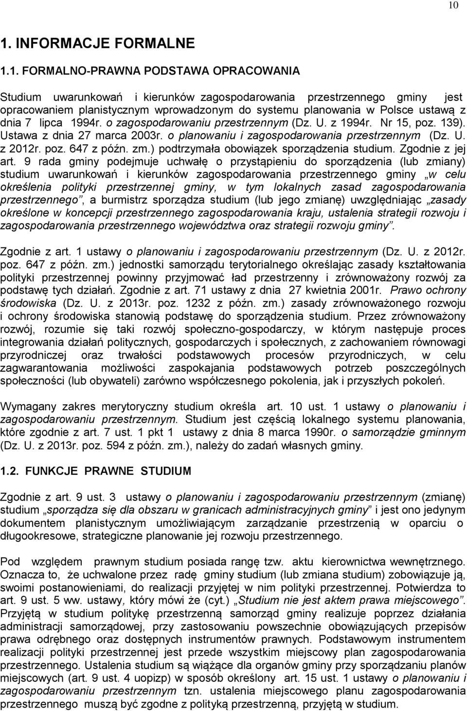 poz. 647 z późn. zm.) podtrzymała obowiązek sporządzenia studium. Zgodnie z jej art.