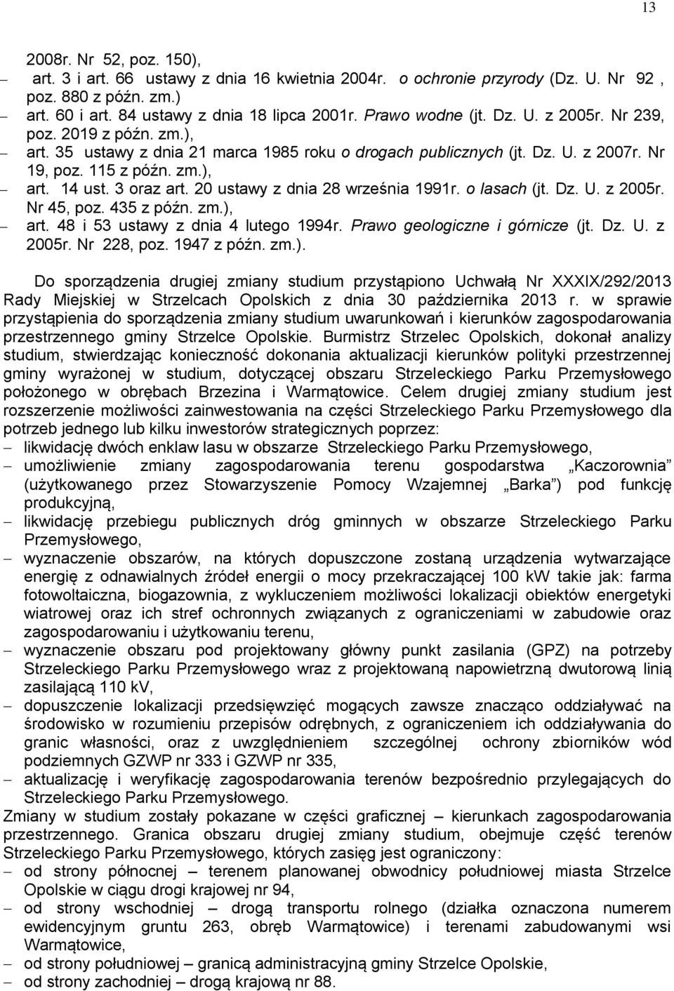 20 ustawy z dnia 28 września 1991r. o lasach (jt. Dz. U. z 2005r. Nr 45, poz. 435 z późn. zm.), art. 48 i 53 ustawy z dnia 4 lutego 1994r. Prawo geologiczne i górnicze (jt. Dz. U. z 2005r. Nr 228, poz.