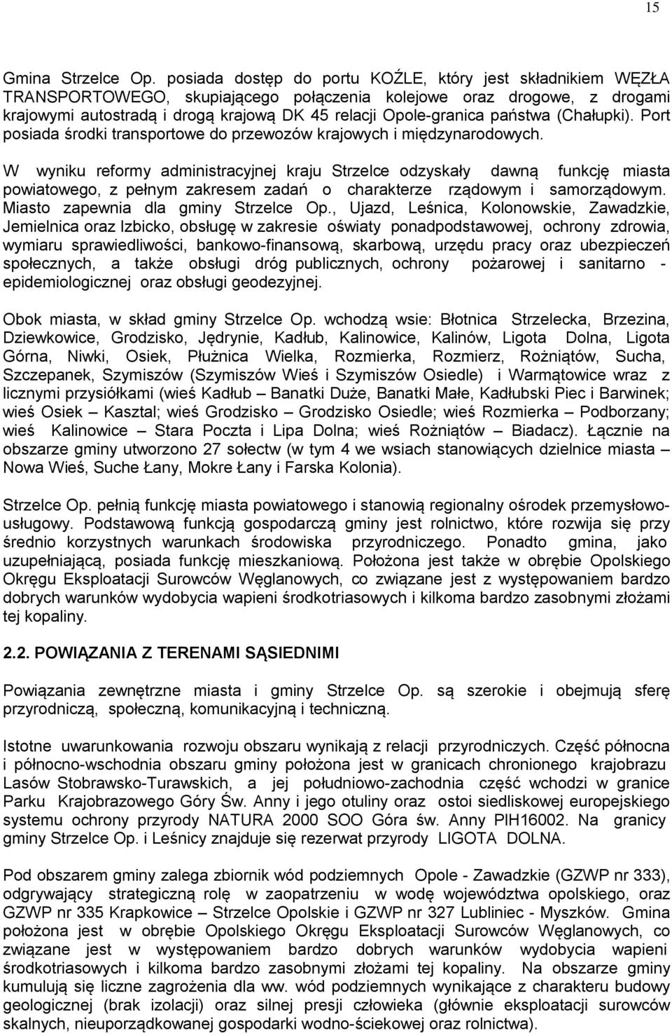 państwa (Chałupki). Port posiada środki transportowe do przewozów krajowych i międzynarodowych.