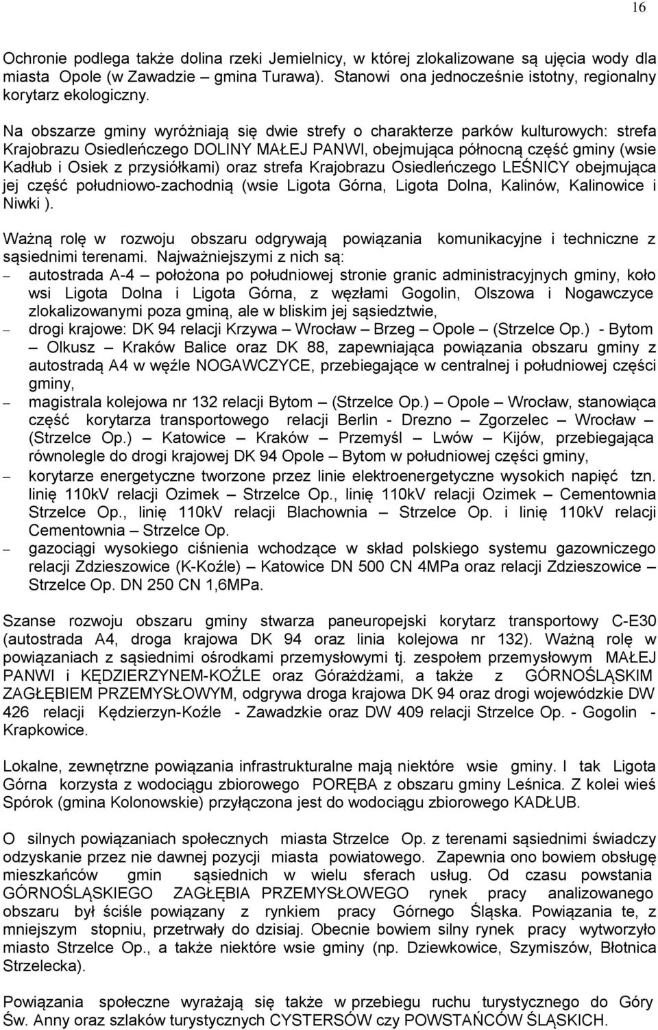 oraz strefa Krajobrazu Osiedleńczego LEŚNICY obejmująca jej część południowo-zachodnią (wsie Ligota Górna, Ligota Dolna, Kalinów, Kalinowice i Niwki ).