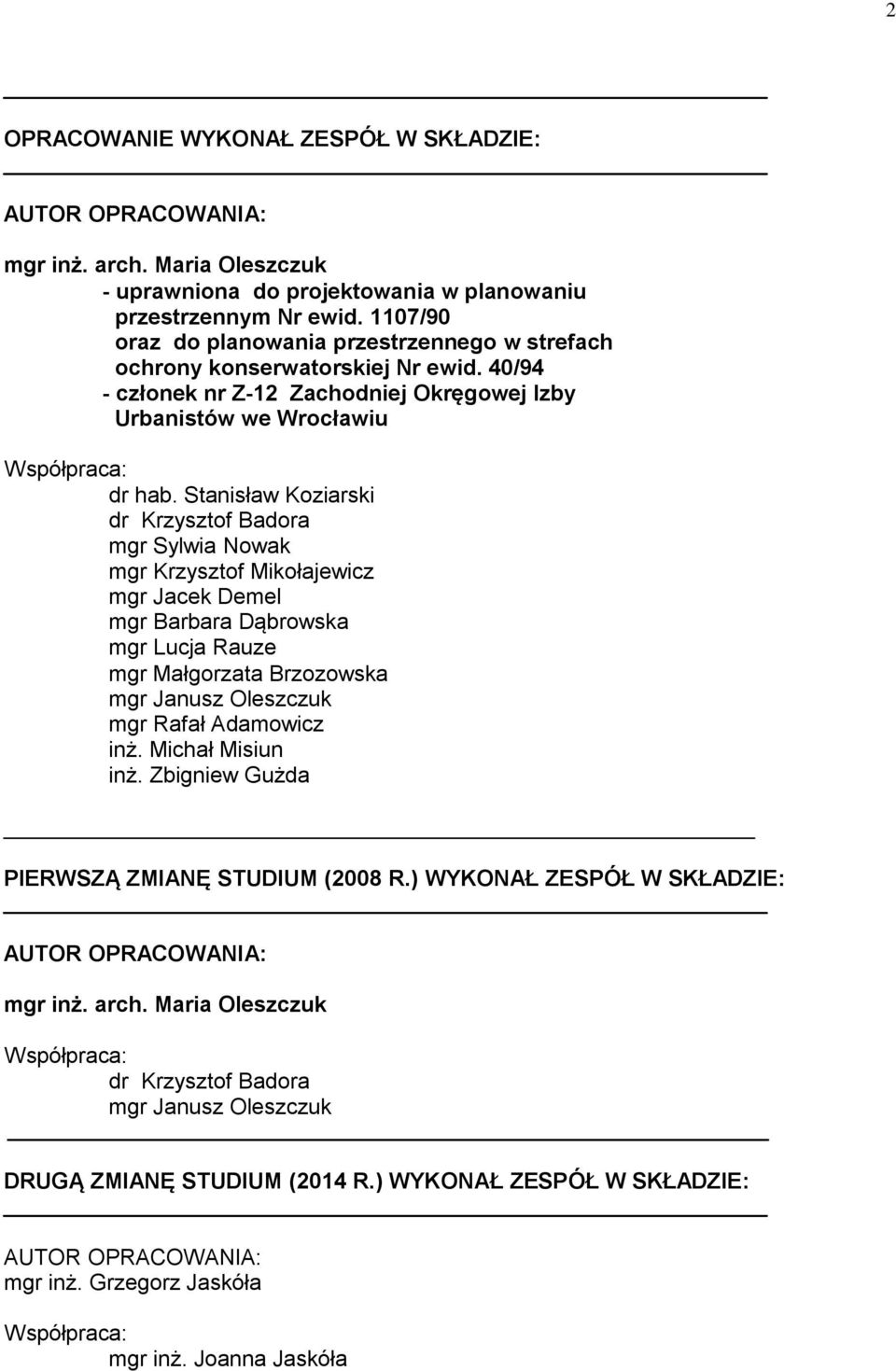Stanisław Koziarski dr Krzysztof Badora mgr Sylwia Nowak mgr Krzysztof Mikołajewicz mgr Jacek Demel mgr Barbara Dąbrowska mgr Lucja Rauze mgr Małgorzata Brzozowska mgr Janusz Oleszczuk mgr Rafał