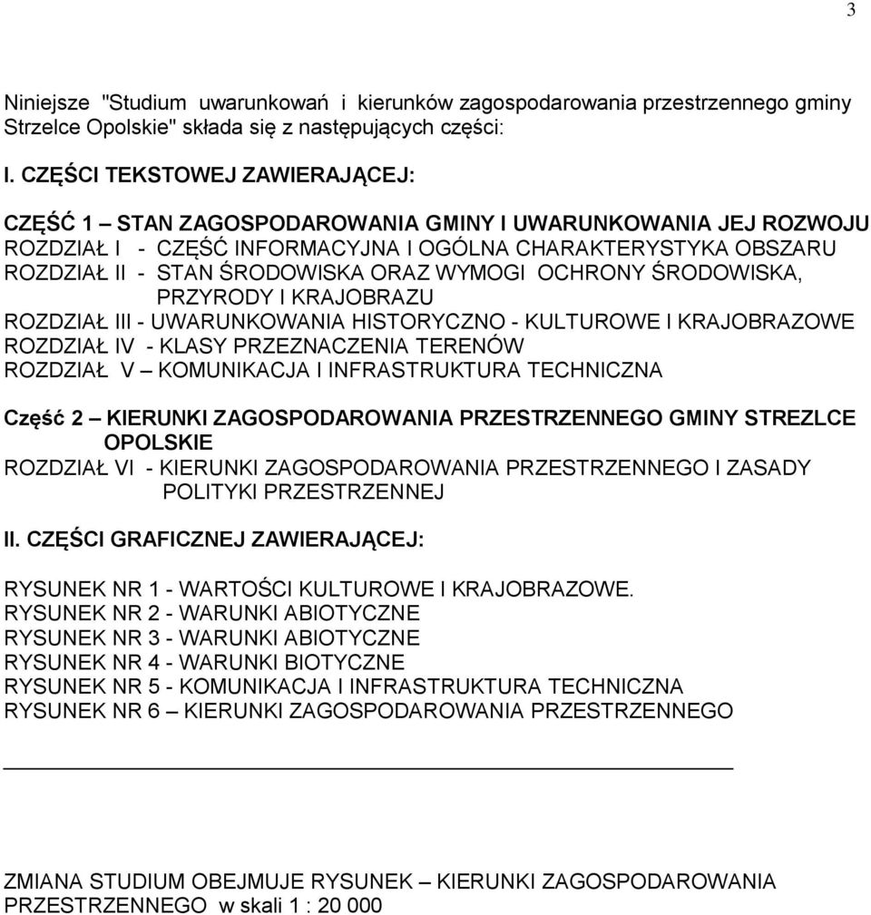 WYMOGI OCHRONY ŚRODOWISKA, PRZYRODY I KRAJOBRAZU ROZDZIAŁ III - UWARUNKOWANIA HISTORYCZNO - KULTUROWE I KRAJOBRAZOWE ROZDZIAŁ IV - KLASY PRZEZNACZENIA TERENÓW ROZDZIAŁ V KOMUNIKACJA I INFRASTRUKTURA