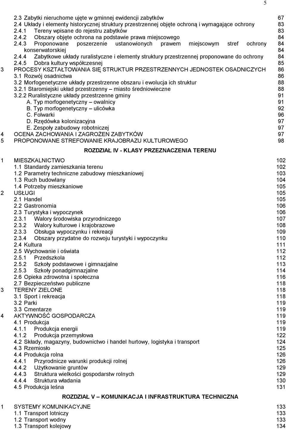 1 Rozwój osadnictwa 3.2 Morfogenetyczne układy przestrzenne obszaru i ewolucja ich struktur 3.2.1 Staromiejski układ przestrzenny miasto średniowieczne 3.2.2 Ruralistyczne układy przestrzenne gminy A.