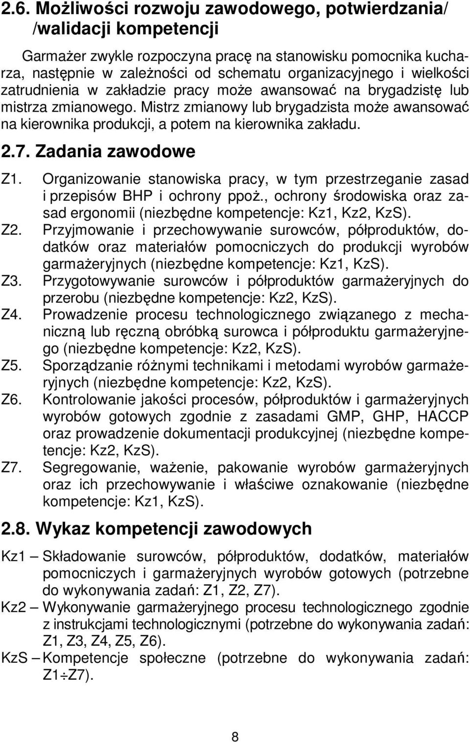 7. Zadania zawodowe Z1. Organizowanie stanowiska pracy, w tym przestrzeganie zasad i przepisów BHP i ochrony ppoż., ochrony środowiska oraz zasad ergonomii (niezbędne kompetencje: Kz1, Kz2, KzS). Z2.