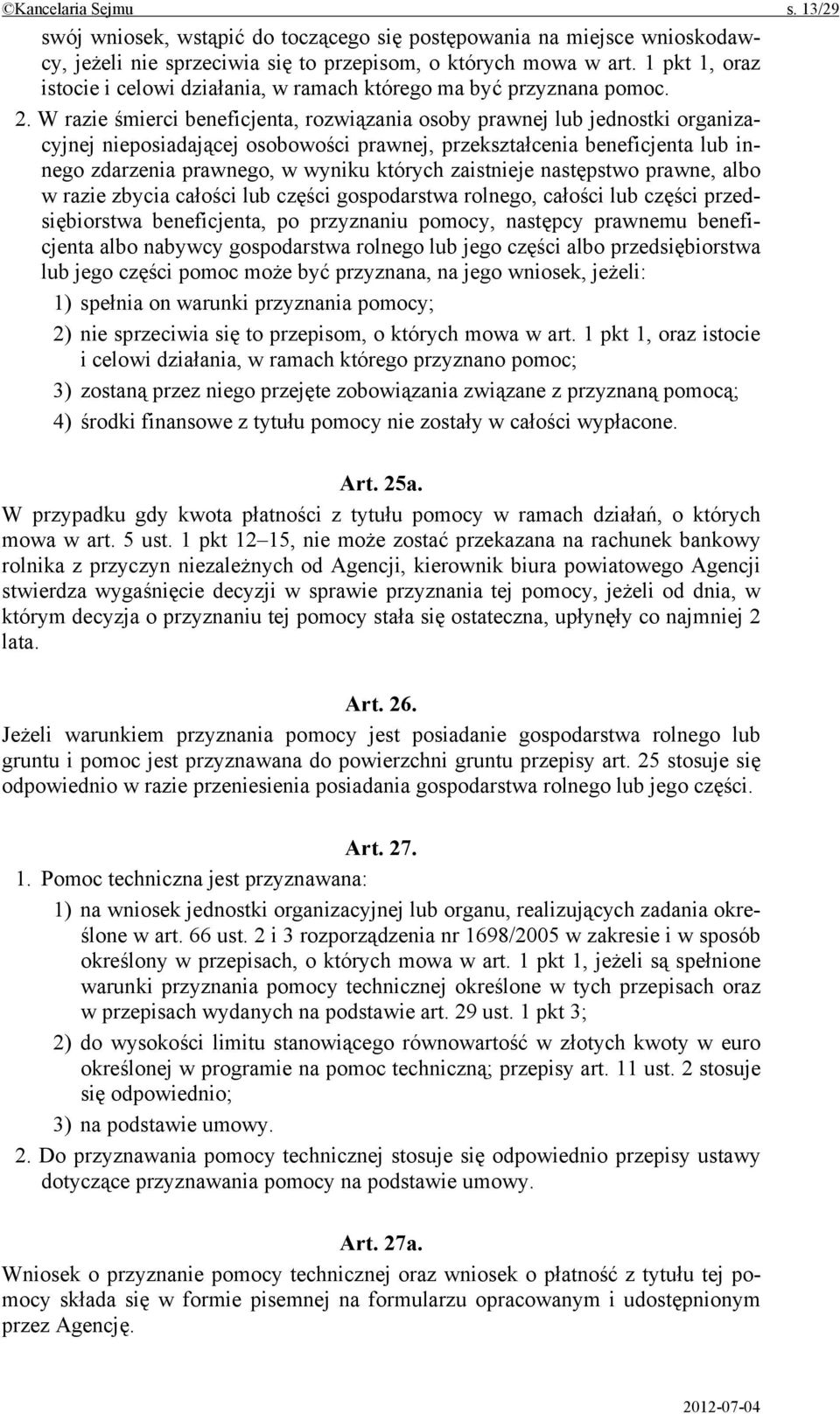 W razie śmierci beneficjenta, rozwiązania osoby prawnej lub jednostki organizacyjnej nieposiadającej osobowości prawnej, przekształcenia beneficjenta lub innego zdarzenia prawnego, w wyniku których