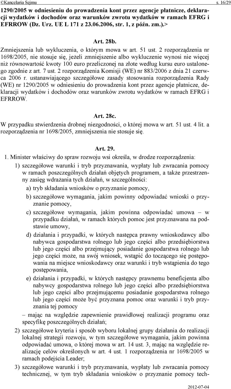 2 rozporządzenia nr 1698/2005, nie stosuje się, jeżeli zmniejszenie albo wykluczenie wynosi nie więcej niż równowartość kwoty 100 euro przeliczonej na złote według kursu euro ustalonego zgodnie z art.