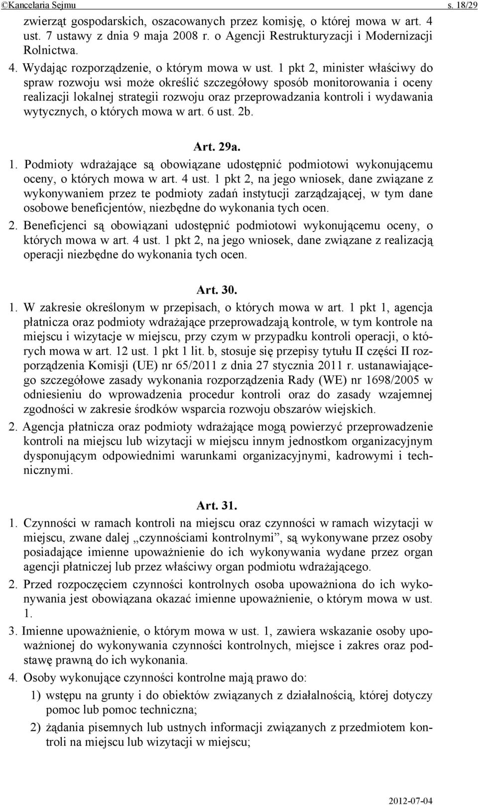 których mowa w art. 6 ust. 2b. Art. 29a. 1. Podmioty wdrażające są obowiązane udostępnić podmiotowi wykonującemu oceny, o których mowa w art. 4 ust.