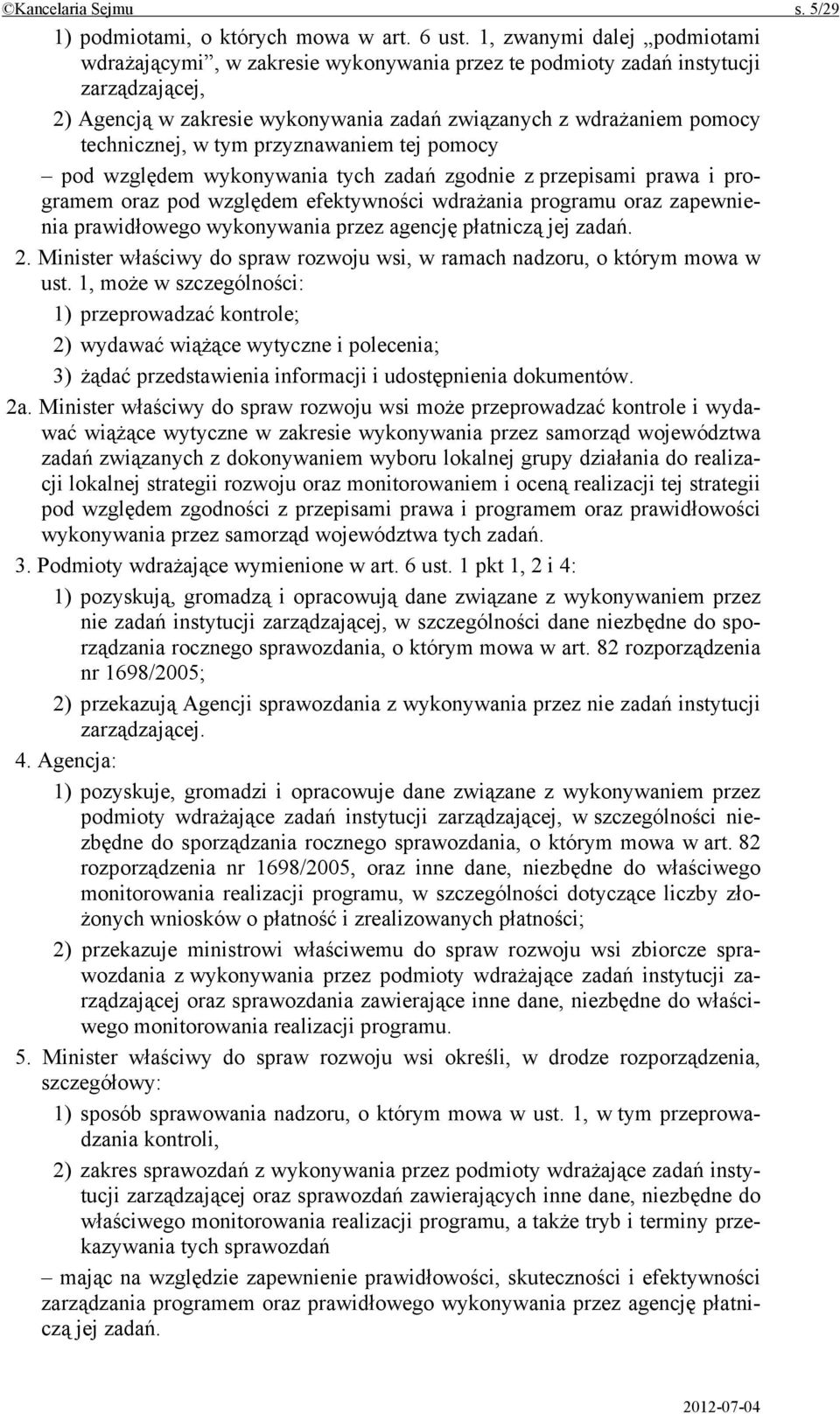 w tym przyznawaniem tej pomocy pod względem wykonywania tych zadań zgodnie z przepisami prawa i programem oraz pod względem efektywności wdrażania programu oraz zapewnienia prawidłowego wykonywania