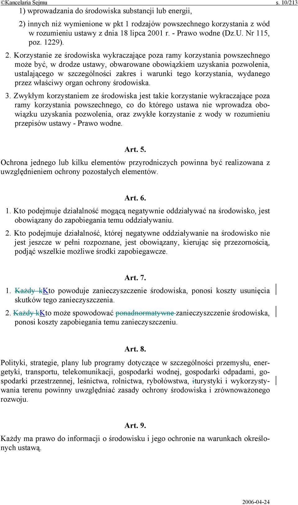 Korzystanie ze środowiska wykraczające poza ramy korzystania powszechnego może być, w drodze ustawy, obwarowane obowiązkiem uzyskania pozwolenia, ustalającego w szczególności zakres i warunki tego