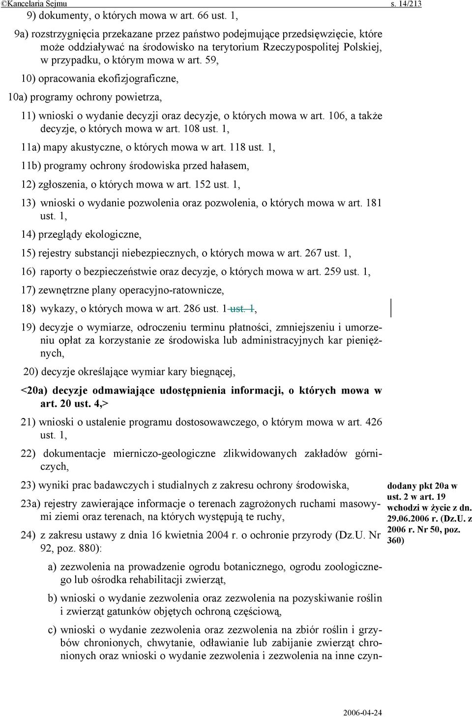 59, 10) opracowania ekofizjograficzne, 10a) programy ochrony powietrza, 11) wnioski o wydanie decyzji oraz decyzje, o których mowa w art. 106, a także decyzje, o których mowa w art. 108 ust.
