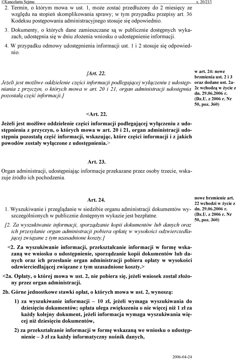 Dokumenty, o których dane zamieszczane są w publicznie dostępnych wykazach, udostępnia się w dniu złożenia wniosku o udostępnienie informacji. 4. W przypadku odmowy udostępnienia informacji ust.