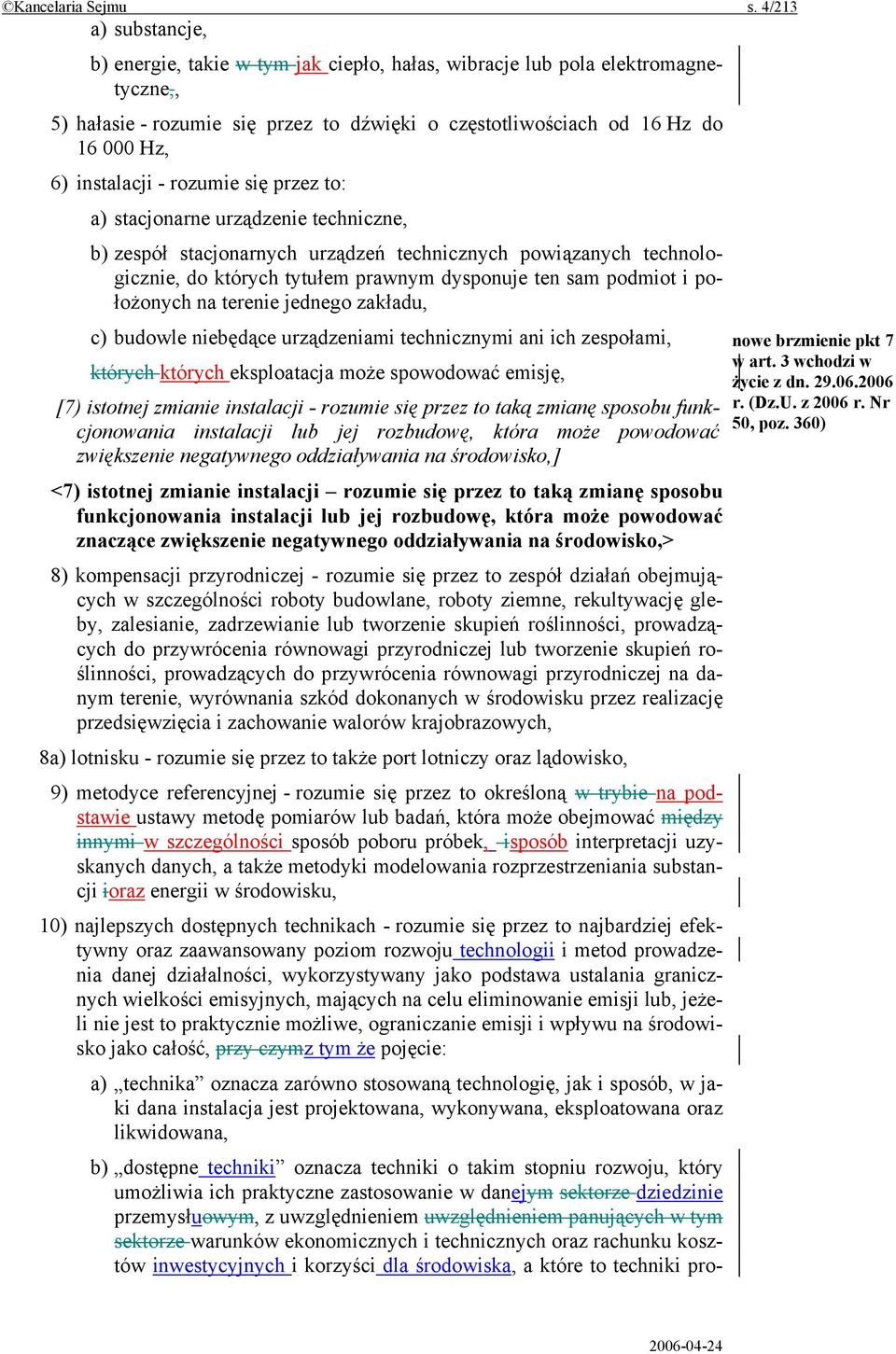 instalacji - rozumie się przez to: a) stacjonarne urządzenie techniczne, b) zespół stacjonarnych urządzeń technicznych powiązanych technologicznie, do których tytułem prawnym dysponuje ten sam
