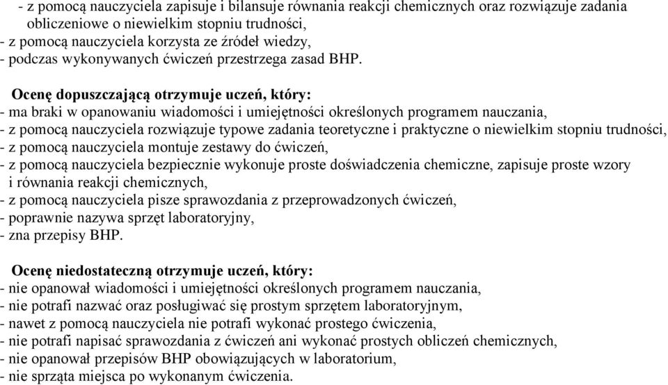 Ocenę dopuszczającą otrzymuje uczeń, który: - ma braki w opanowaniu wiadomości i umiejętności określonych programem nauczania, - z pomocą nauczyciela rozwiązuje typowe zadania teoretyczne i