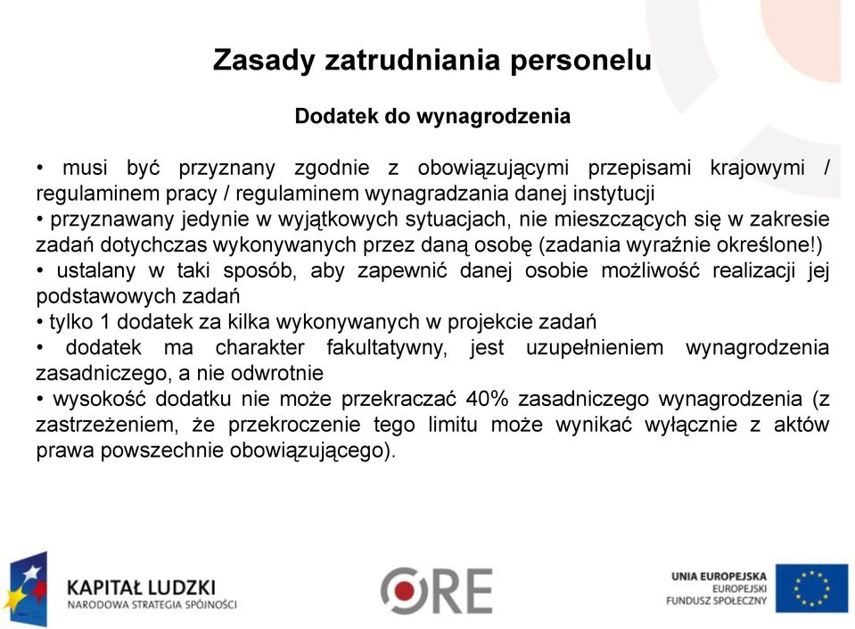 ) ustalany w taki sposób, aby zapewnić danej osobie możliwość realizacji jej podstawowych zadań tylko 1 dodatek za kilka wykonywanych w projekcie zadań dodatek ma charakter fakultatywny, jest