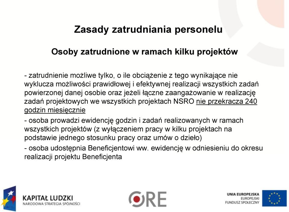 projektach NSRO nie przekracza 240 godzin miesięcznie - osoba prowadzi ewidencję godzin i zadań realizowanych w ramach wszystkich projektów (z wyłączeniem pracy w