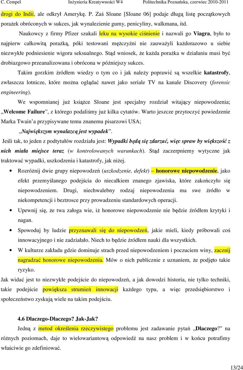 wigoru seksualnego. Stąd wniosek, że każda porażka w działaniu musi być drobiazgowo przeanalizowana i obrócona w późniejszy sukces.