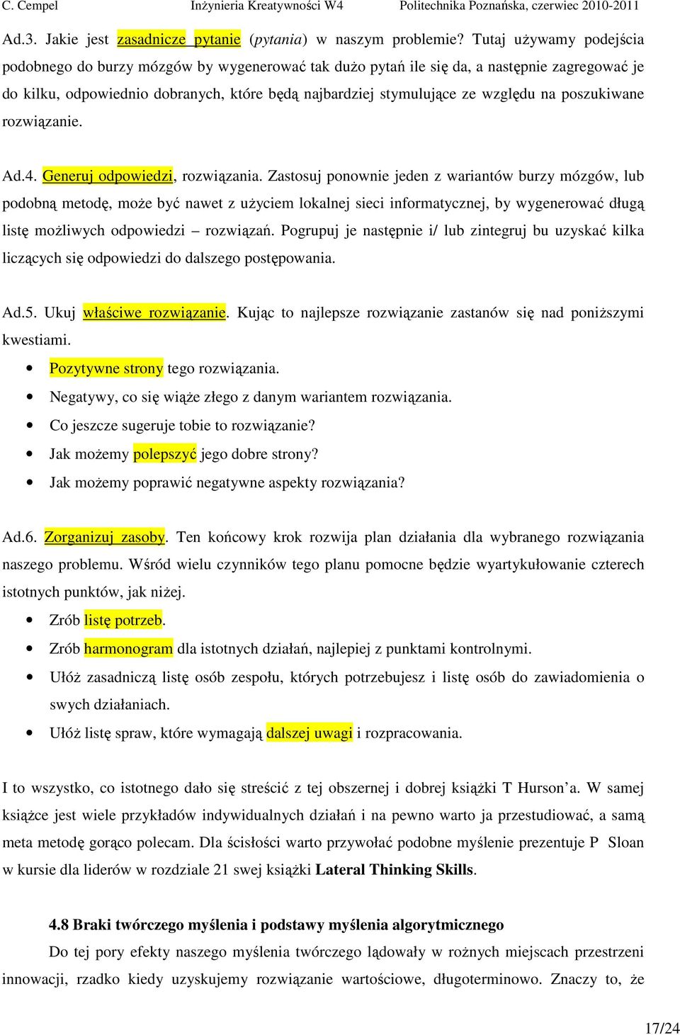 poszukiwane rozwiązanie. Ad.4. Generuj odpowiedzi, rozwiązania.