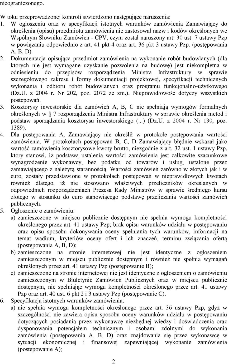 czym został naruszony art. 30 ust. 7 ustawy Pzp w powiązaniu odpowiednio z art. 41 pkt 4 oraz art. 36 pkt 3 ustawy Pzp. (postępowania A, B, D). 2.