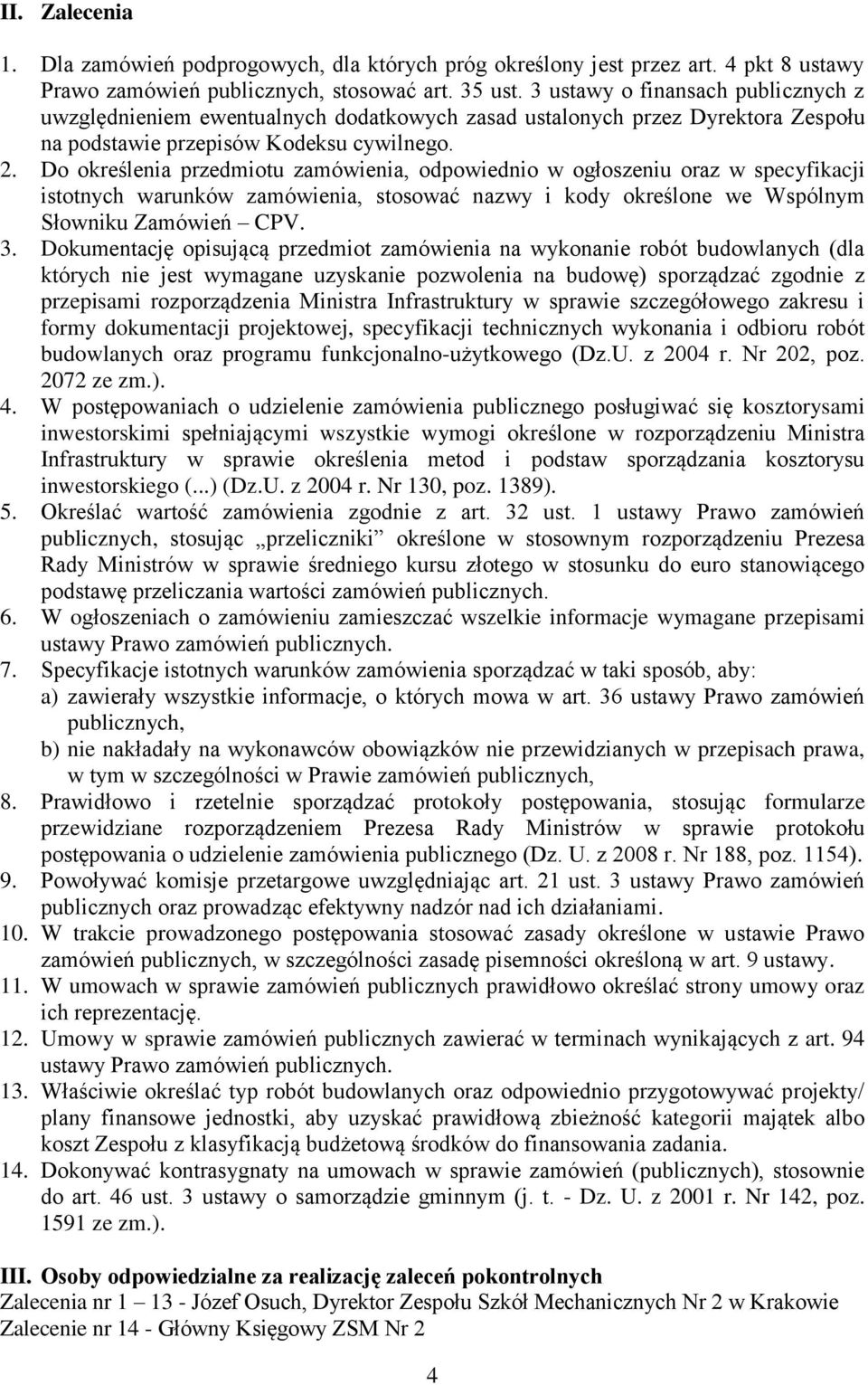 Do określenia przedmiotu zamówienia, odpowiednio w ogłoszeniu oraz w specyfikacji istotnych warunków zamówienia, stosować nazwy i kody określone we Wspólnym Słowniku Zamówień CPV. 3.