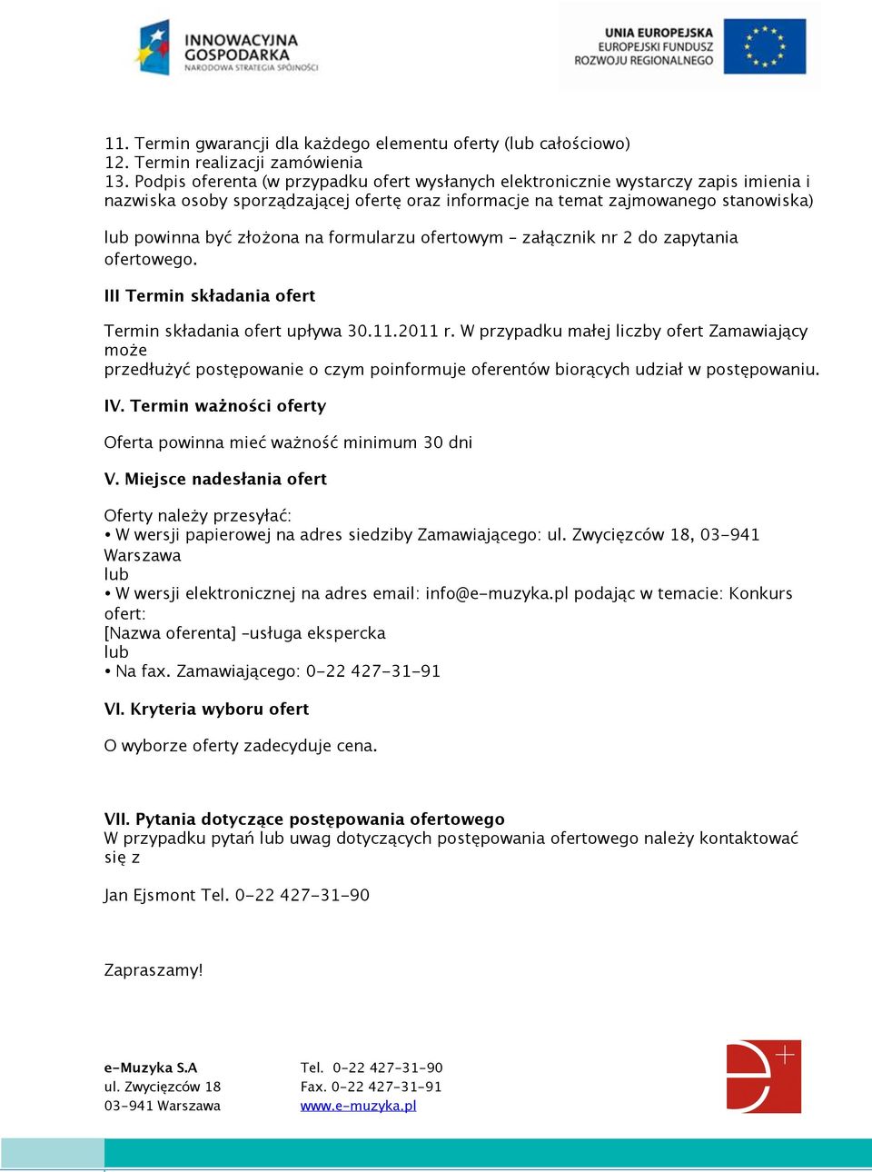 formularzu ofertowym załącznik nr 2 do zapytania ofertowego. III Termin składania ofert Termin składania ofert upływa 30.11.2011 r.